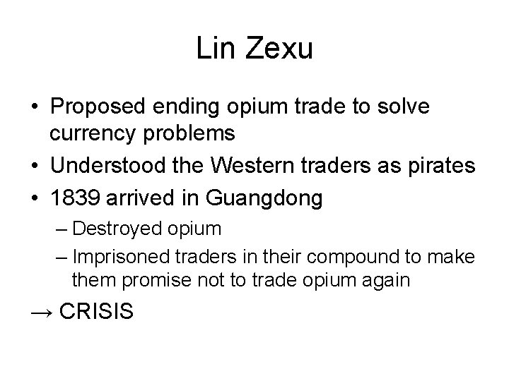 Lin Zexu • Proposed ending opium trade to solve currency problems • Understood the