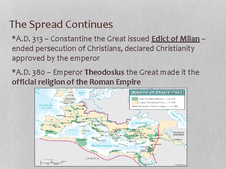 The Spread Continues *A. D. 313 – Constantine the Great issued Edict of Milan