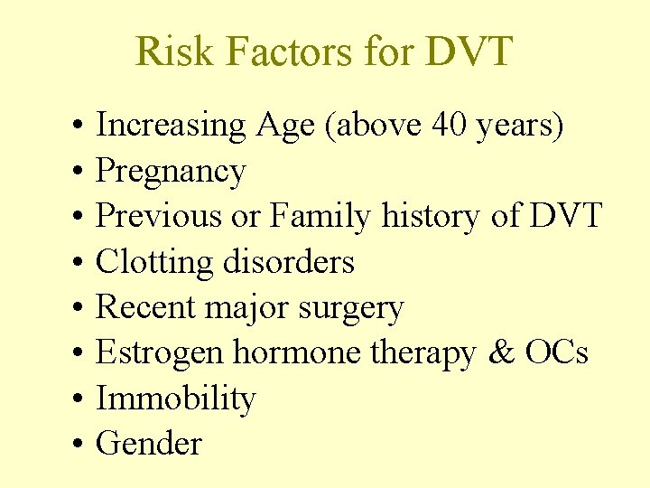 Risk Factors for DVT • • Increasing Age (above 40 years) Pregnancy Previous or
