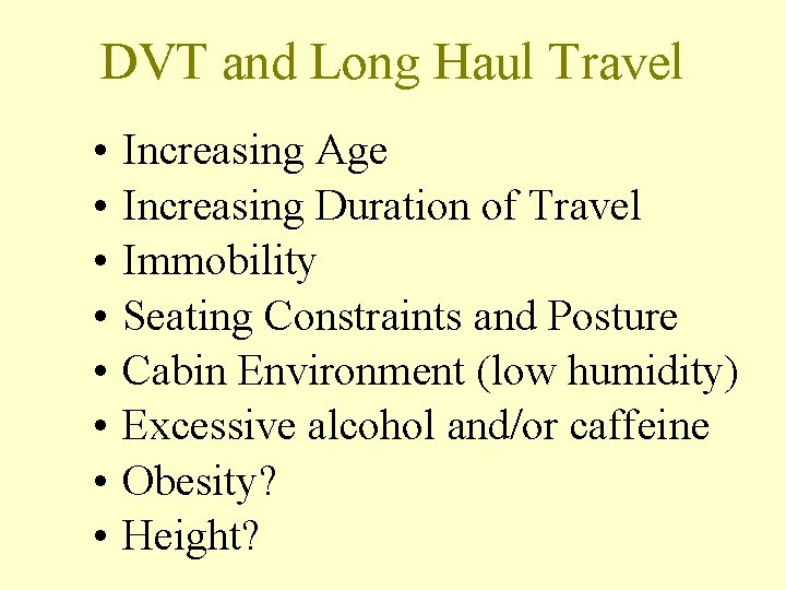 DVT and Long Haul Travel • • Increasing Age Increasing Duration of Travel Immobility