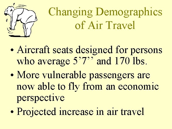 Changing Demographics of Air Travel • Aircraft seats designed for persons who average 5’