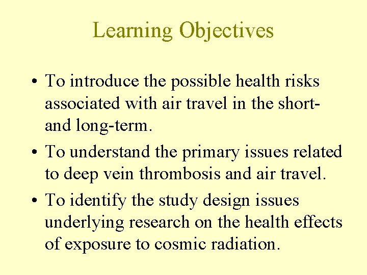 Learning Objectives • To introduce the possible health risks associated with air travel in