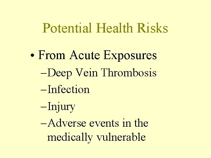 Potential Health Risks • From Acute Exposures – Deep Vein Thrombosis – Infection –