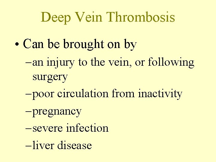 Deep Vein Thrombosis • Can be brought on by – an injury to the