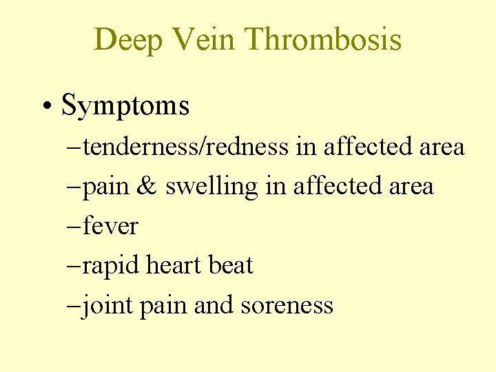 Deep Vein Thrombosis • Symptoms – tenderness/redness in affected area – pain & swelling