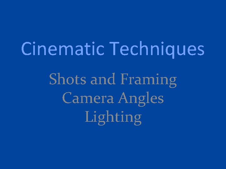 Cinematic Techniques Shots and Framing Camera Angles Lighting 