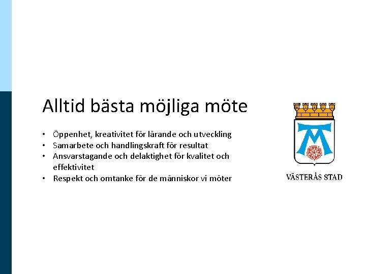 Alltid bästa möjliga möte • Öppenhet, kreativitet för lärande och utveckling • Samarbete och