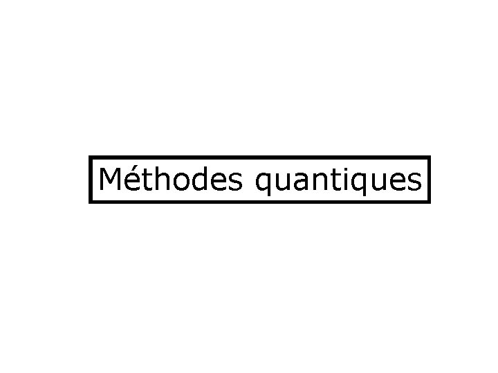 Méthodes quantiques 