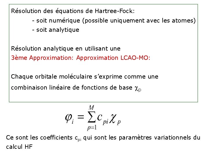 Résolution des équations de Hartree-Fock: - soit numérique (possible uniquement avec les atomes) -