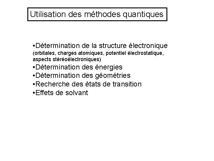 Utilisation des méthodes quantiques • Détermination de la structure électronique (orbitales, charges atomiques, potentiel