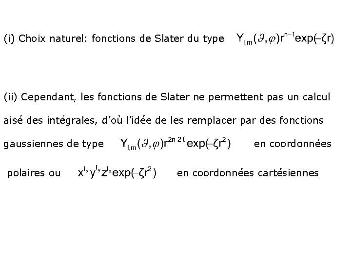 (i) Choix naturel: fonctions de Slater du type (ii) Cependant, les fonctions de Slater