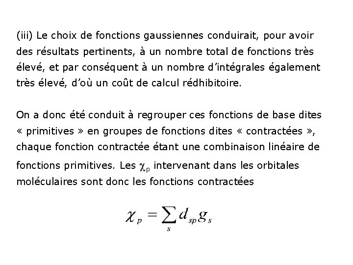 (iii) Le choix de fonctions gaussiennes conduirait, pour avoir des résultats pertinents, à un