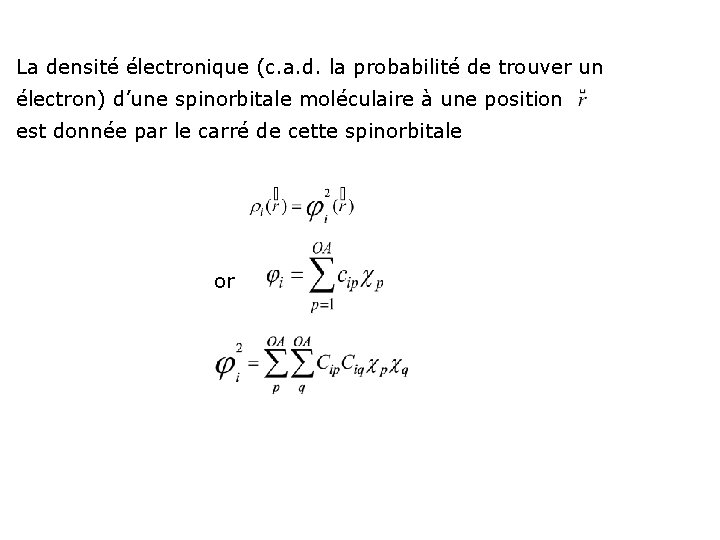 La densité électronique (c. a. d. la probabilité de trouver un électron) d’une spinorbitale