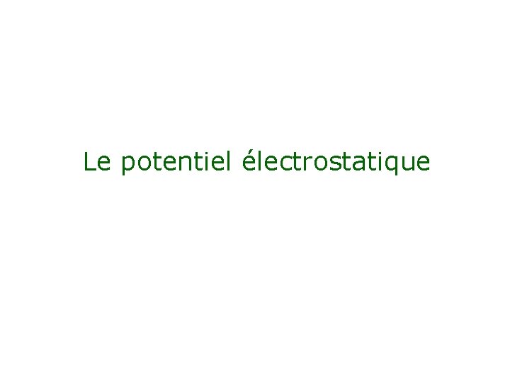 Le potentiel électrostatique 