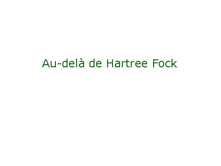 Au-delà de Hartree Fock 