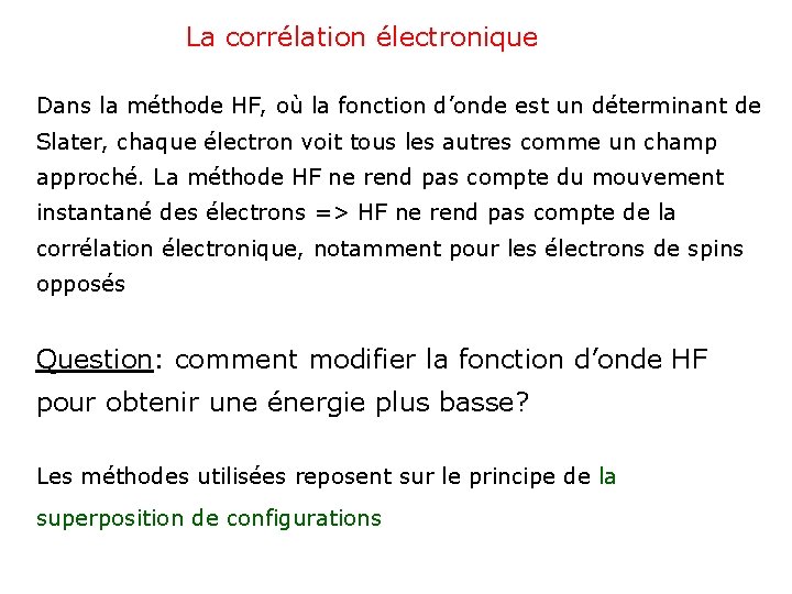 La corrélation électronique Dans la méthode HF, où la fonction d’onde est un déterminant