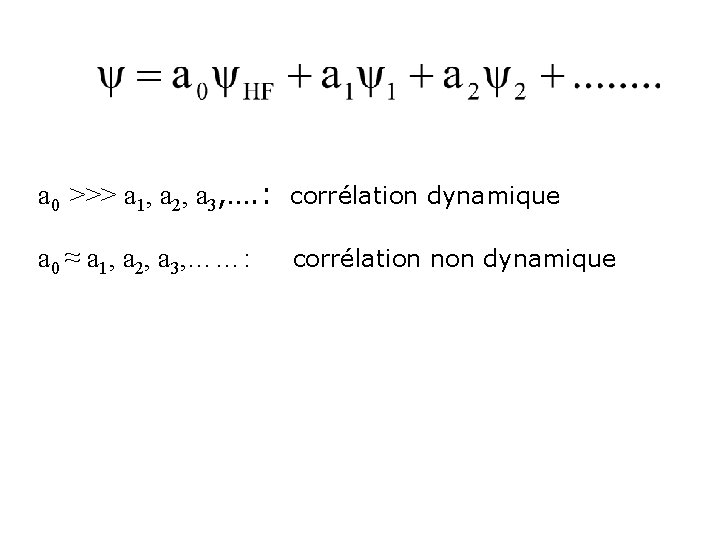 a 0 >>> a 1, a 2, a 3, …. : corrélation dynamique a