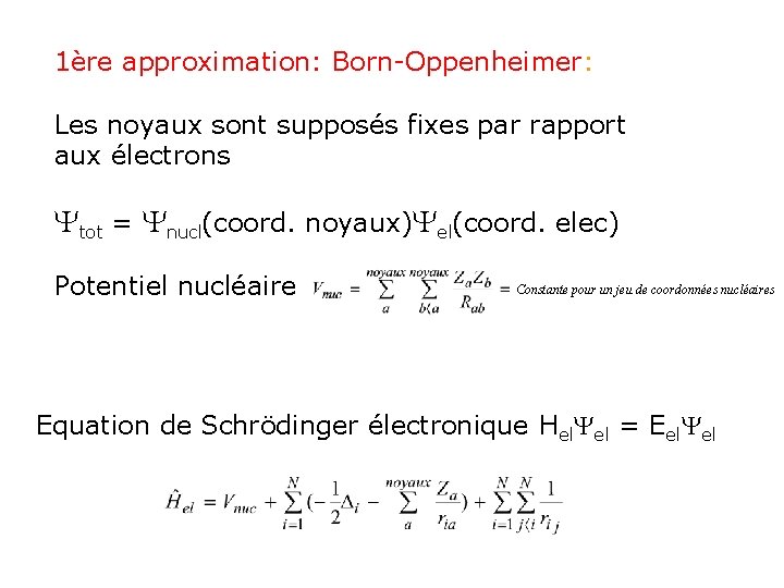 1ère approximation: Born-Oppenheimer: Les noyaux sont supposés fixes par rapport aux électrons Ytot =