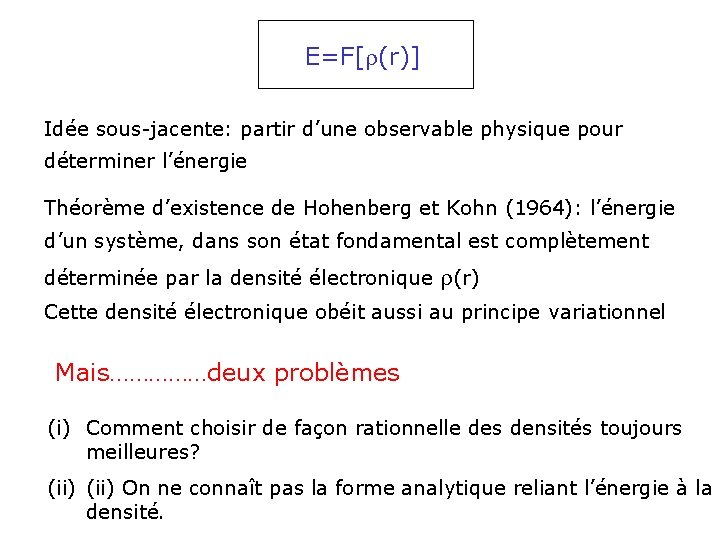 E=F[r(r)] Idée sous-jacente: partir d’une observable physique pour déterminer l’énergie Théorème d’existence de Hohenberg