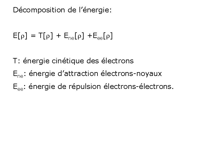 Décomposition de l’énergie: E[r] = T[r] + Ene[r] +Eee[r] T: énergie cinétique des électrons