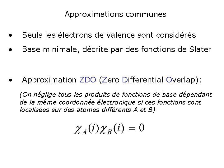 Approximations communes • Seuls les électrons de valence sont considérés • Base minimale, décrite