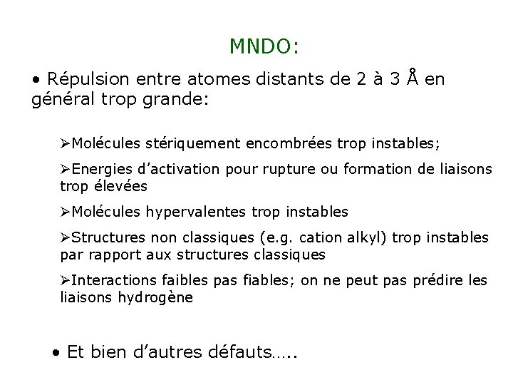 MNDO: • Répulsion entre atomes distants de 2 à 3 Å en général trop