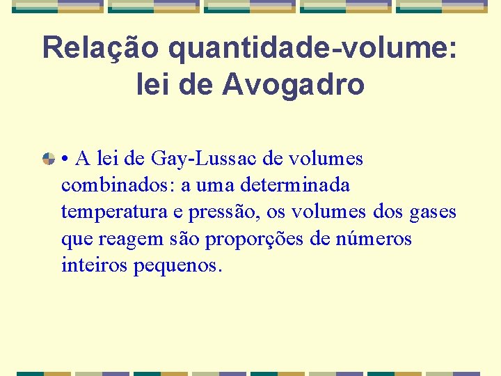 Relação quantidade-volume: lei de Avogadro • A lei de Gay-Lussac de volumes combinados: a