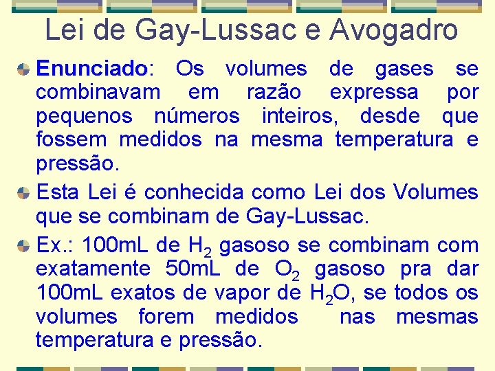 Lei de Gay-Lussac e Avogadro Enunciado: Enunciado Os volumes de gases se combinavam em