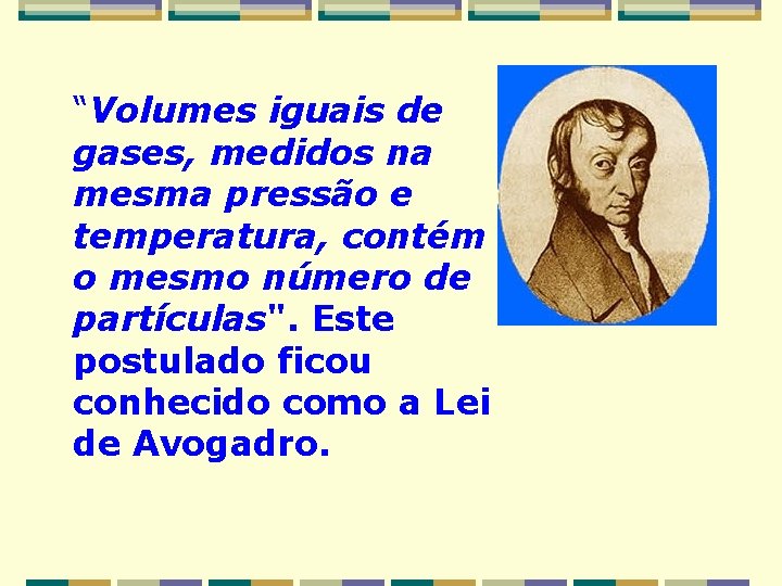 “Volumes iguais de gases, medidos na mesma pressão e temperatura, contém o mesmo número