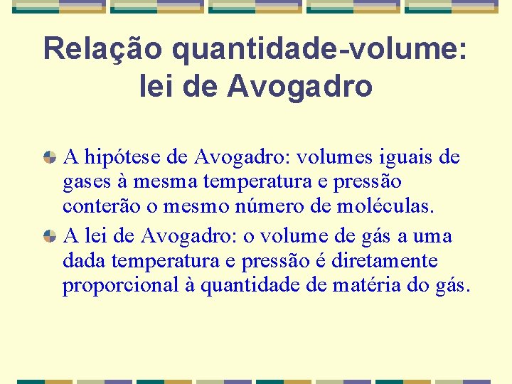 Relação quantidade-volume: lei de Avogadro A hipótese de Avogadro: volumes iguais de gases à