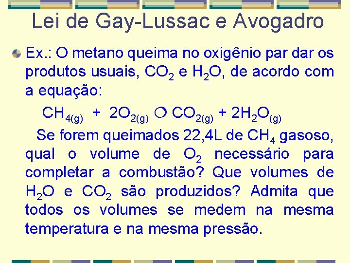 Lei de Gay-Lussac e Avogadro Ex. : O metano queima no oxigênio par dar