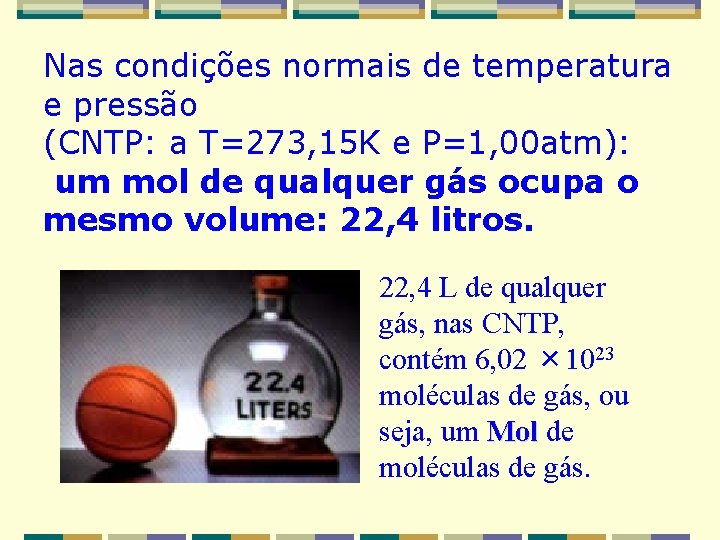 Nas condições normais de temperatura e pressão (CNTP: a T=273, 15 K e P=1,
