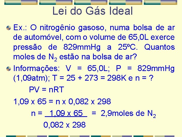 Lei do Gás Ideal Ex. : O nitrogênio gasoso, numa bolsa de ar de