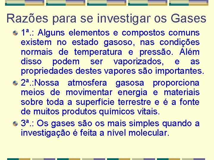 Razões para se investigar os Gases 1ª. : Alguns elementos e compostos comuns existem