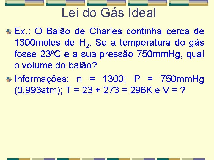 Lei do Gás Ideal Ex. : O Balão de Charles continha cerca de 1300