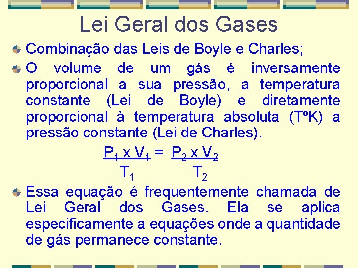 Lei Geral dos Gases Combinação das Leis de Boyle e Charles; O volume de