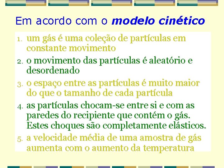 Em acordo com o modelo cinético um gás é uma coleção de partículas em