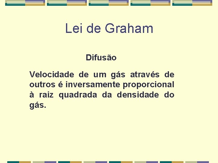 Lei de Graham Difusão Velocidade de um gás através de outros é inversamente proporcional