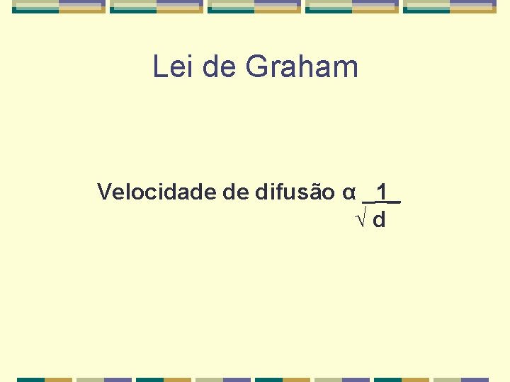 Lei de Graham Velocidade de difusão α _1_ √d 