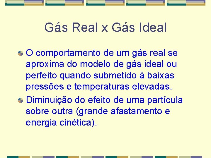 Gás Real x Gás Ideal O comportamento de um gás real se aproxima do