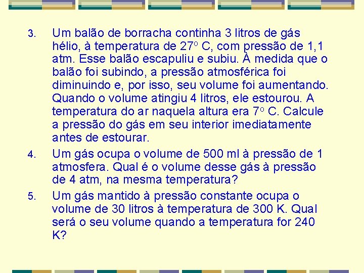 3. 4. 5. Um balão de borracha continha 3 litros de gás hélio, à