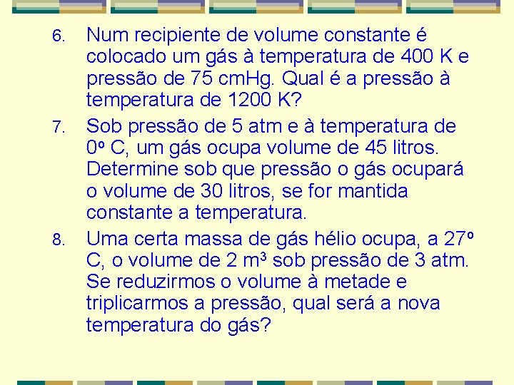 6. 7. 8. Num recipiente de volume constante é colocado um gás à temperatura