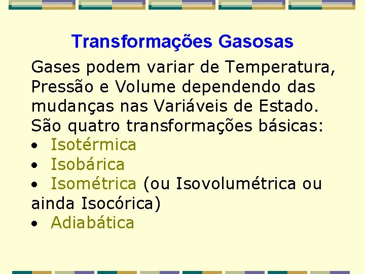 Transformações Gasosas Gases podem variar de Temperatura, Pressão e Volume dependendo das mudanças nas