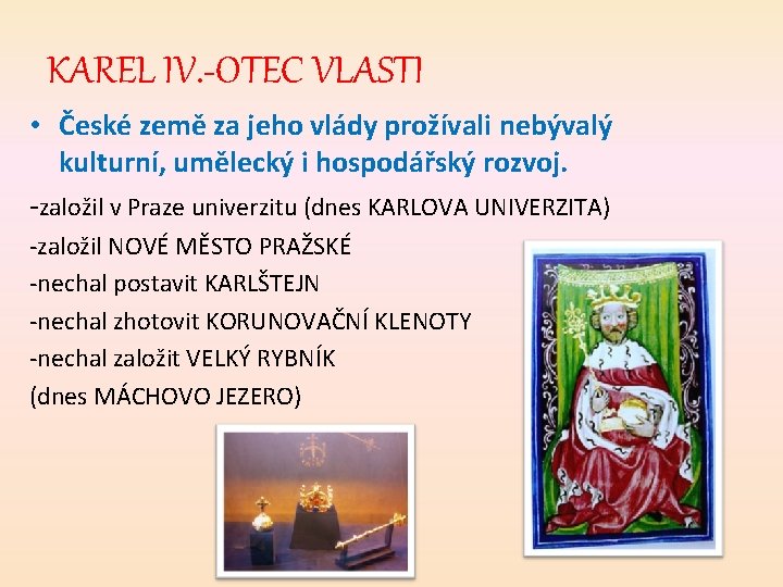 KAREL IV. -OTEC VLASTI • České země za jeho vlády prožívali nebývalý kulturní, umělecký
