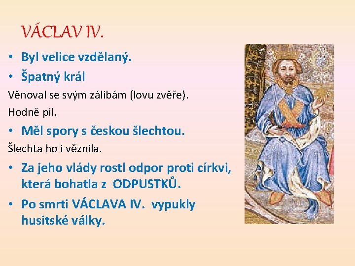 VÁCLAV IV. • Byl velice vzdělaný. • Špatný král Věnoval se svým zálibám (lovu