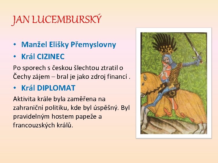 JAN LUCEMBURSKÝ • Manžel Elišky Přemyslovny • Král CIZINEC Po sporech s českou šlechtou
