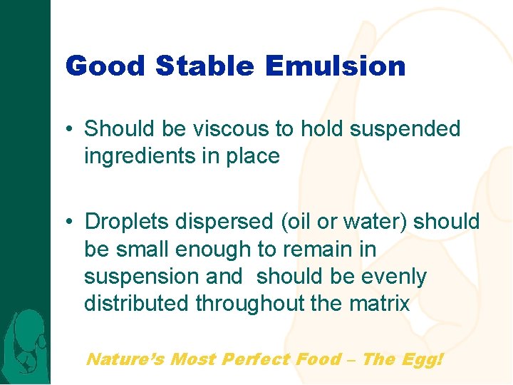 Good Stable Emulsion • Should be viscous to hold suspended ingredients in place •