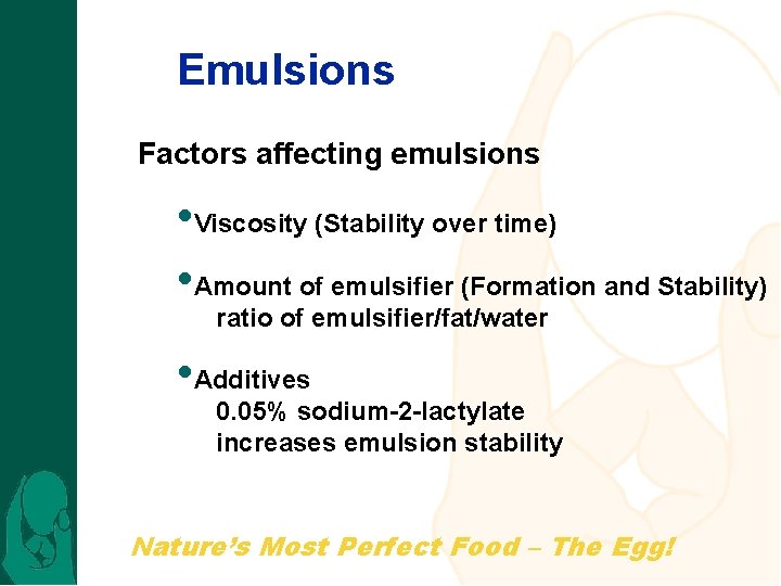 Emulsions Factors affecting emulsions • Viscosity (Stability over time) • Amount of emulsifier (Formation