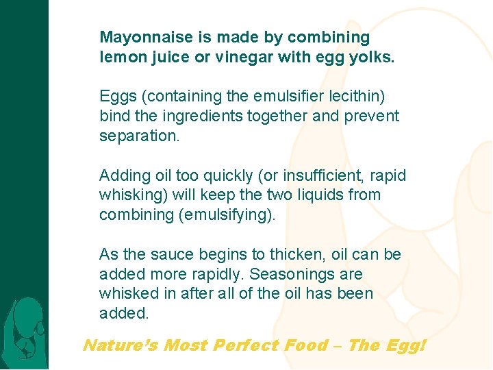 Mayonnaise is made by combining lemon juice or vinegar with egg yolks. Eggs (containing