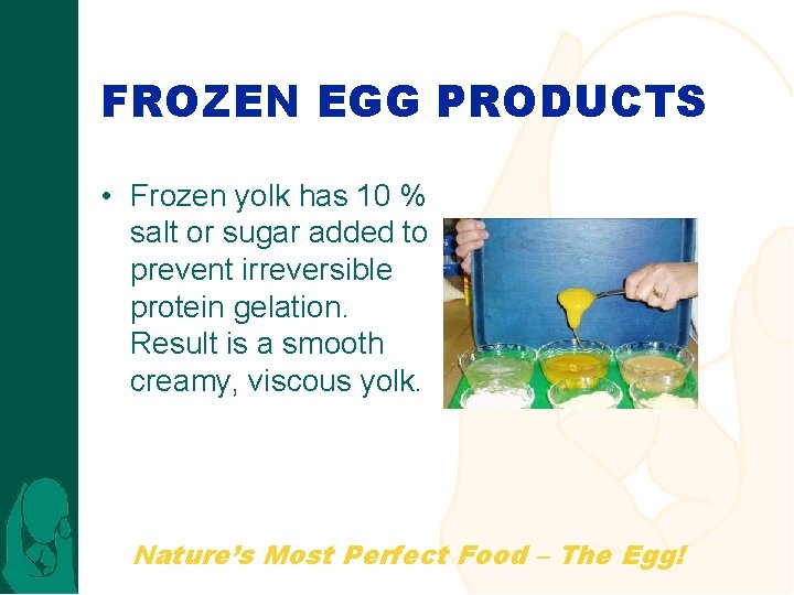 FROZEN EGG PRODUCTS • Frozen yolk has 10 % salt or sugar added to